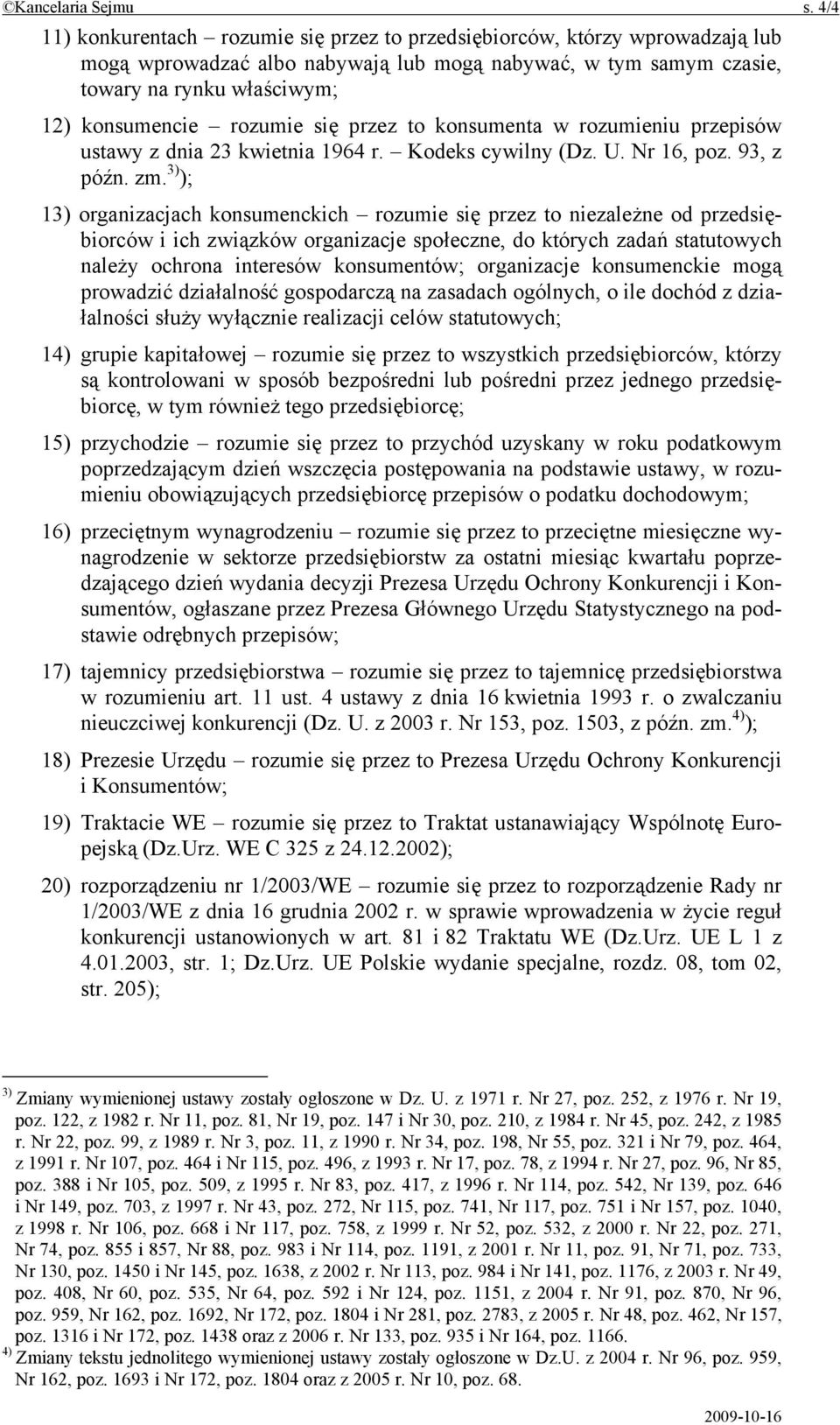 rozumie się przez to konsumenta w rozumieniu przepisów ustawy z dnia 23 kwietnia 1964 r. Kodeks cywilny (Dz. U. Nr 16, poz. 93, z późn. zm.