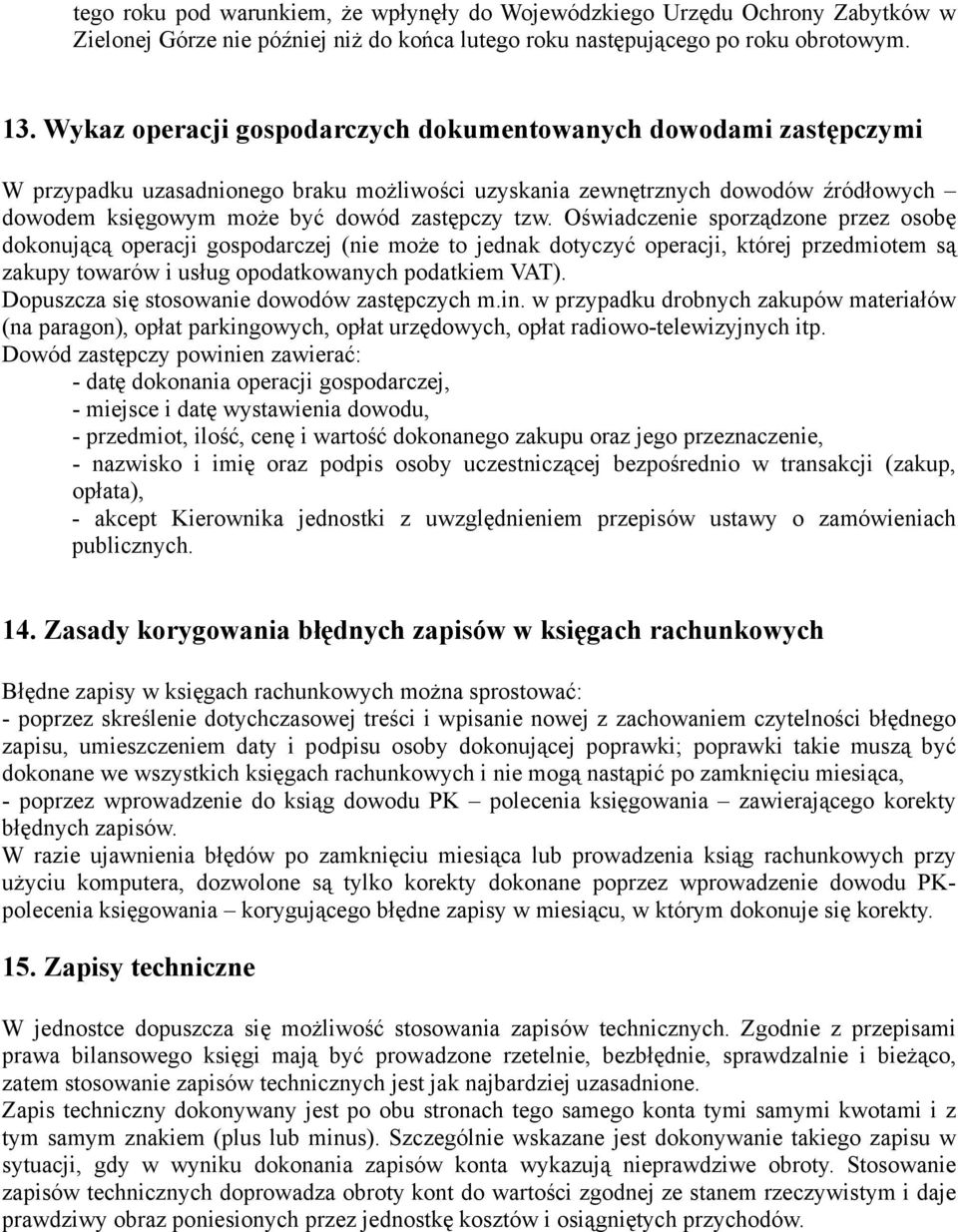 Oświadczenie sporządzone przez osobę dokonującą operacji gospodarczej (nie może to jednak dotyczyć operacji, której przedmiotem są zakupy towarów i usług opodatkowanych podatkiem VAT).