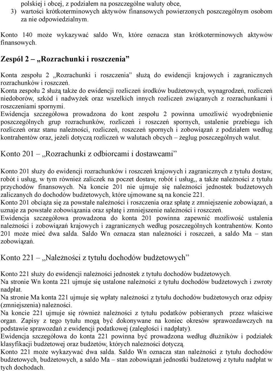 Zespól 2 Rozrachunki i roszczenia Konta zespołu 2 Rozrachunki i roszczenia służą do ewidencji krajowych i zagranicznych rozrachunków i roszczeń.