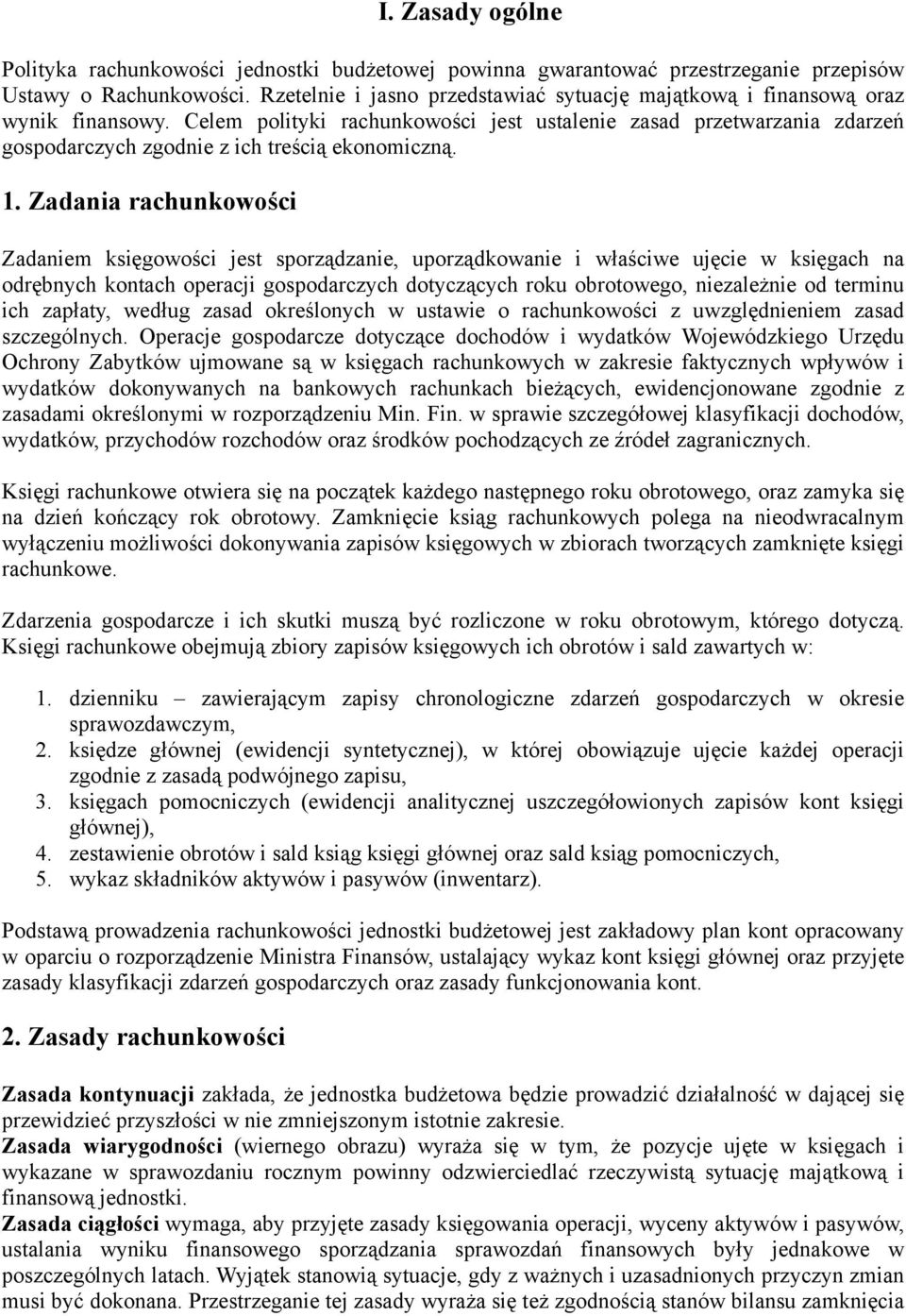 Celem polityki rachunkowości jest ustalenie zasad przetwarzania zdarzeń gospodarczych zgodnie z ich treścią ekonomiczną. 1.