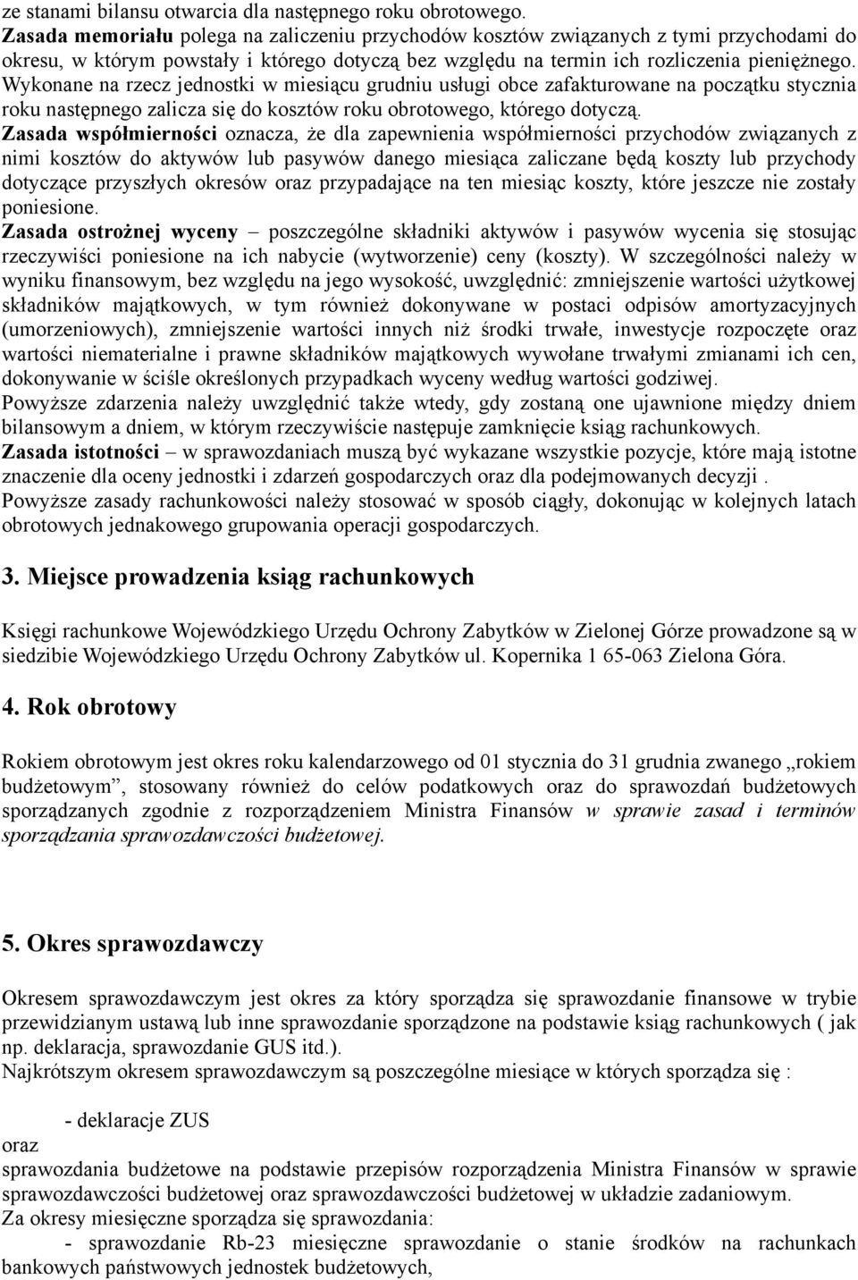 Wykonane na rzecz jednostki w miesiącu grudniu usługi obce zafakturowane na początku stycznia roku następnego zalicza się do kosztów roku obrotowego, którego dotyczą.