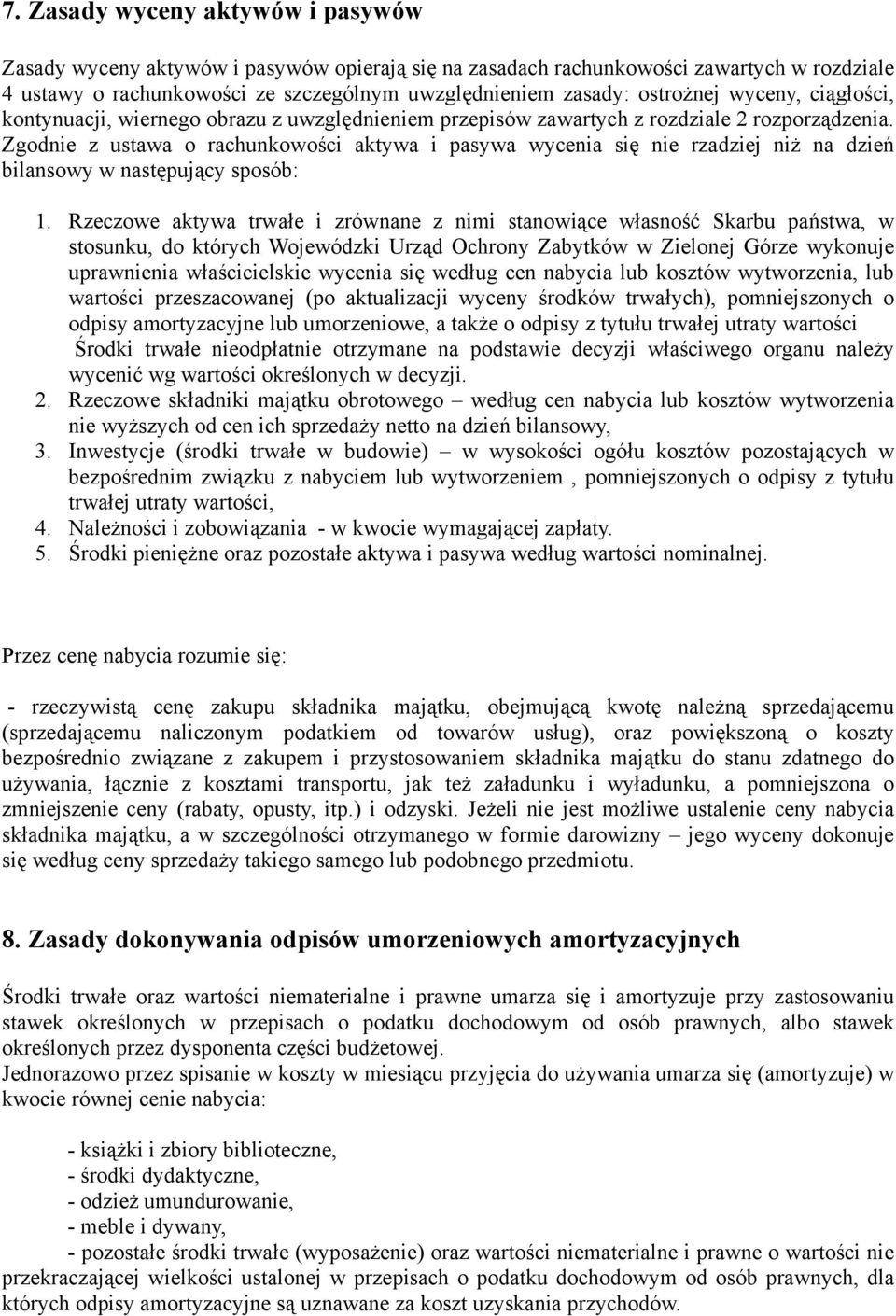 Zgodnie z ustawa o rachunkowości aktywa i pasywa wycenia się nie rzadziej niż na dzień bilansowy w następujący sposób: 1.