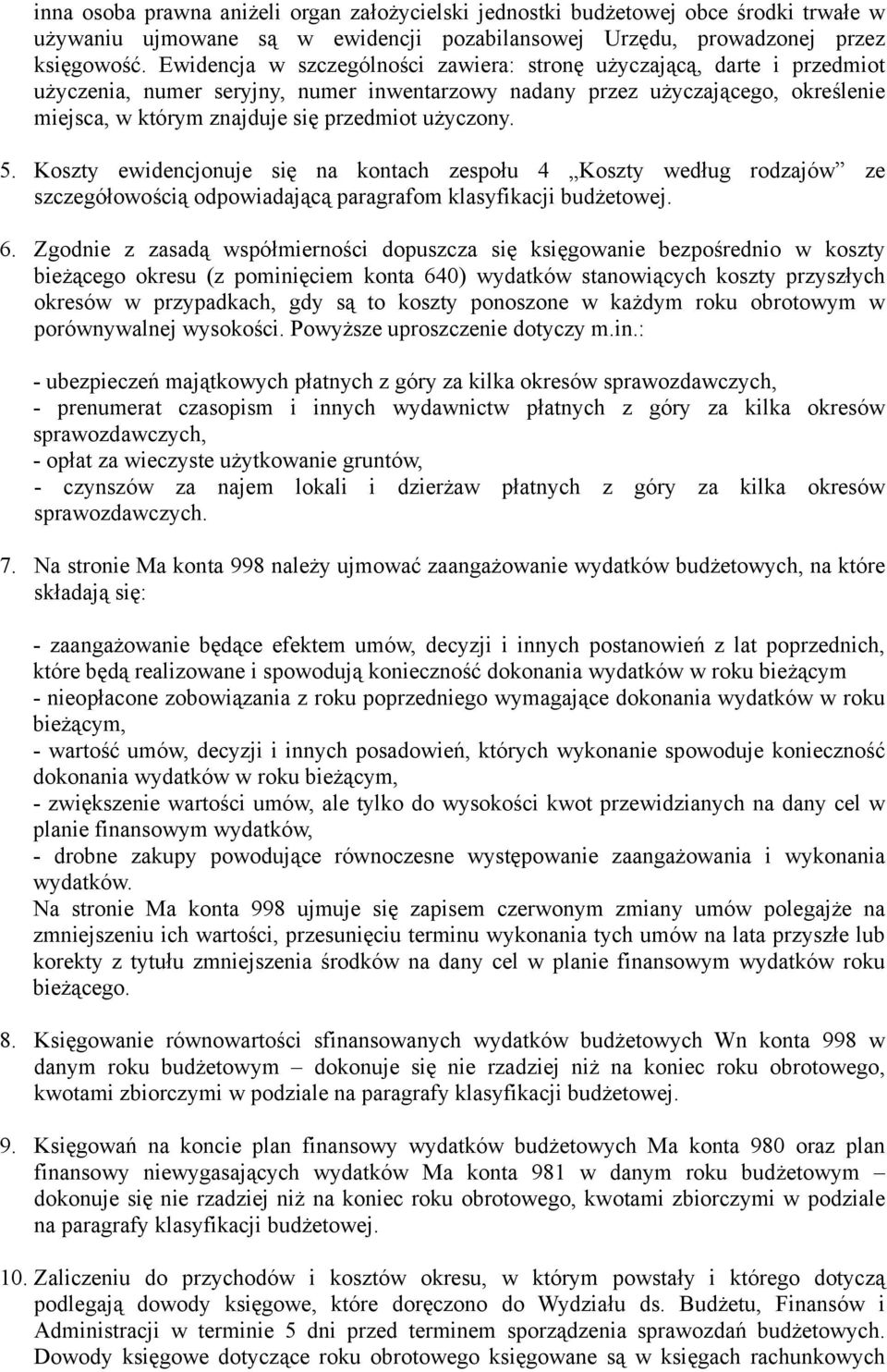 użyczony. 5. Koszty ewidencjonuje się na kontach zespołu 4 Koszty według rodzajów ze szczegółowością odpowiadającą paragrafom klasyfikacji budżetowej. 6.