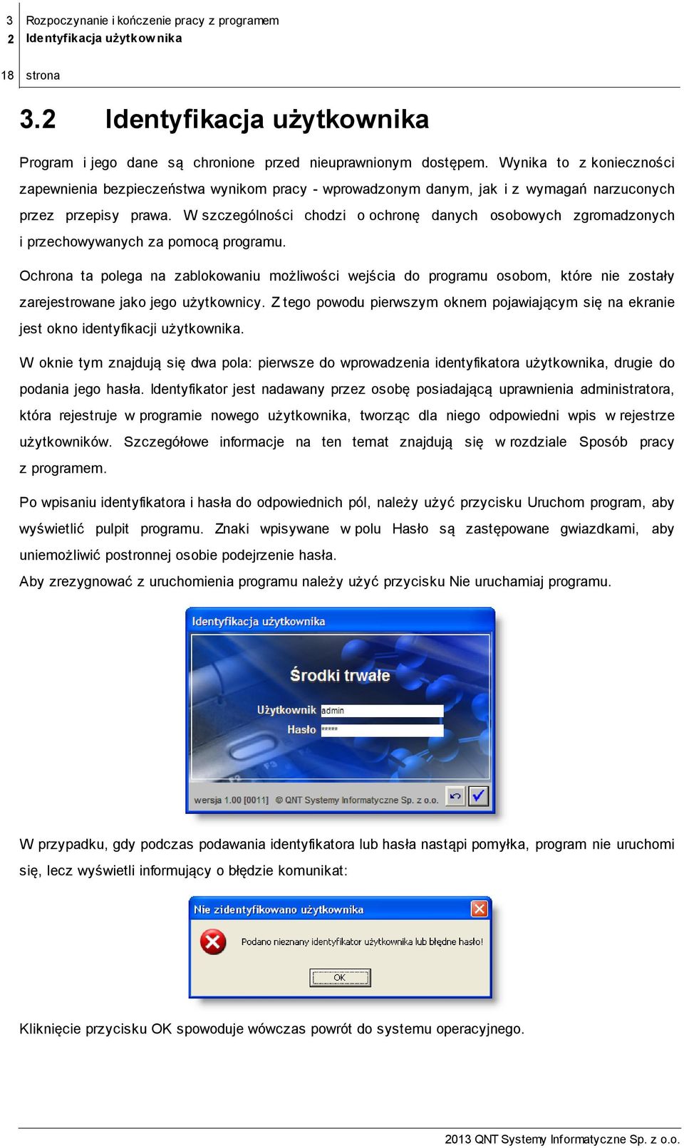 przechowywanych za pomocą programu Ochrona ta polega na zablokowaniu możliwości wejścia do programu osobom, które nie zostały zarejestrowane jako jego użytkownicy Z tego powodu pierwszym oknem