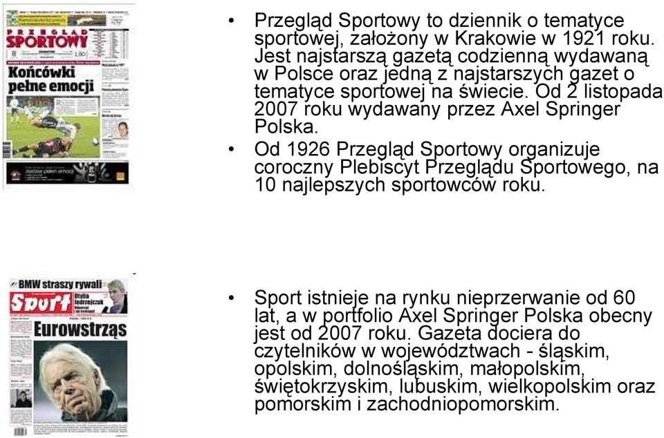 Od 2 listopada 2007 roku wydawany przez Axel Springer Polska.