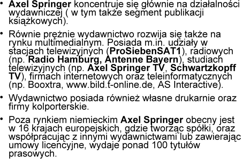 Axel Springer TV, Schwartzkopff TV), firmach internetowych oraz teleinformatycznych (np. Booxtra, www.bild.t-online.de, AS Interactive).