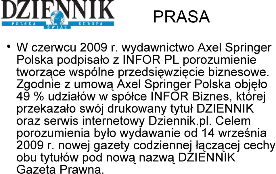 Zgodnie z umową Axel Springer Polska objęło 49 % udziałów w spółce INFOR Biznes, której przekazało swój