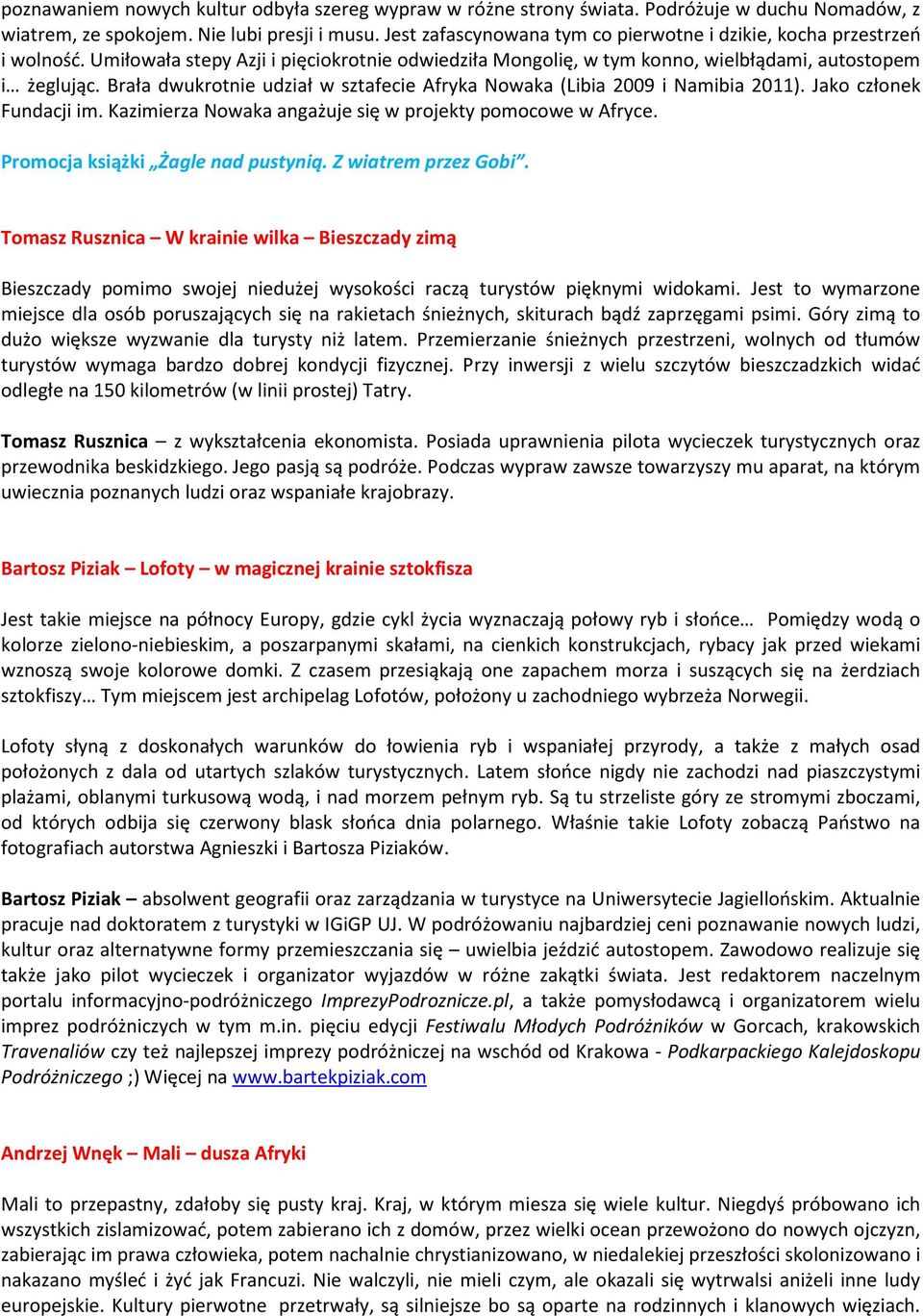 Brała dwukrotnie udział w sztafecie Afryka Nowaka (Libia 2009 i Namibia 2011). Jako członek Fundacji im. Kazimierza Nowaka angażuje się w projekty pomocowe w Afryce.