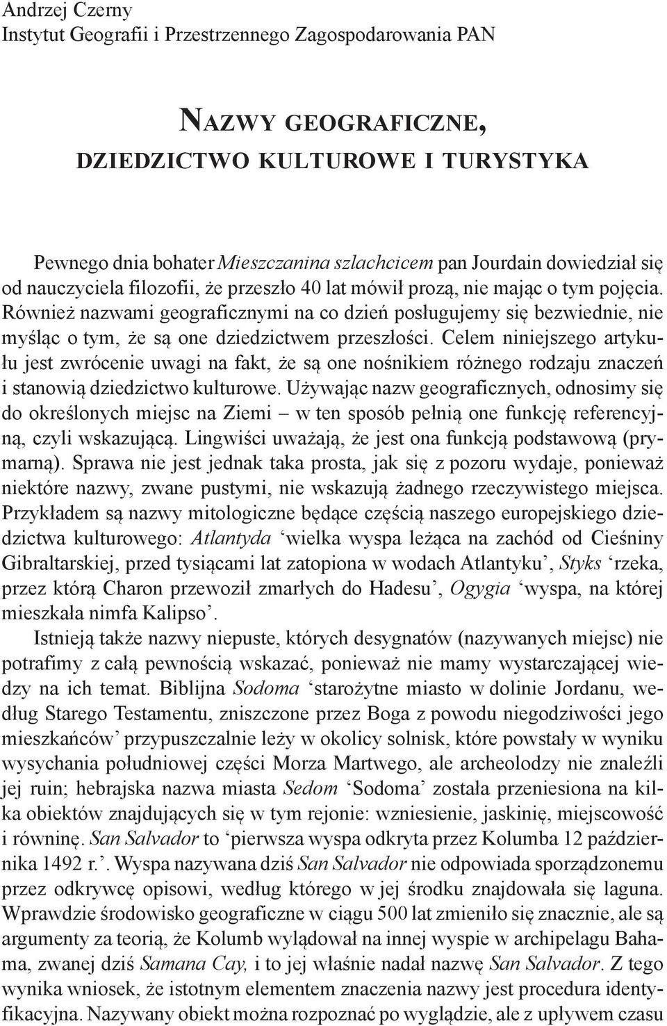 Również nazwami geograficznymi na co dzień posługujemy się bezwiednie, nie myśląc o tym, że są one dziedzictwem przeszłości.