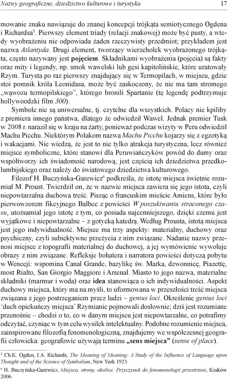 Drugi element, tworzący wierzchołek wyobrażonego trójkąta, często nazywany jest pojęciem. Składnikami wyobrażenia (pojęcia) są fakty oraz mity i legendy, np.