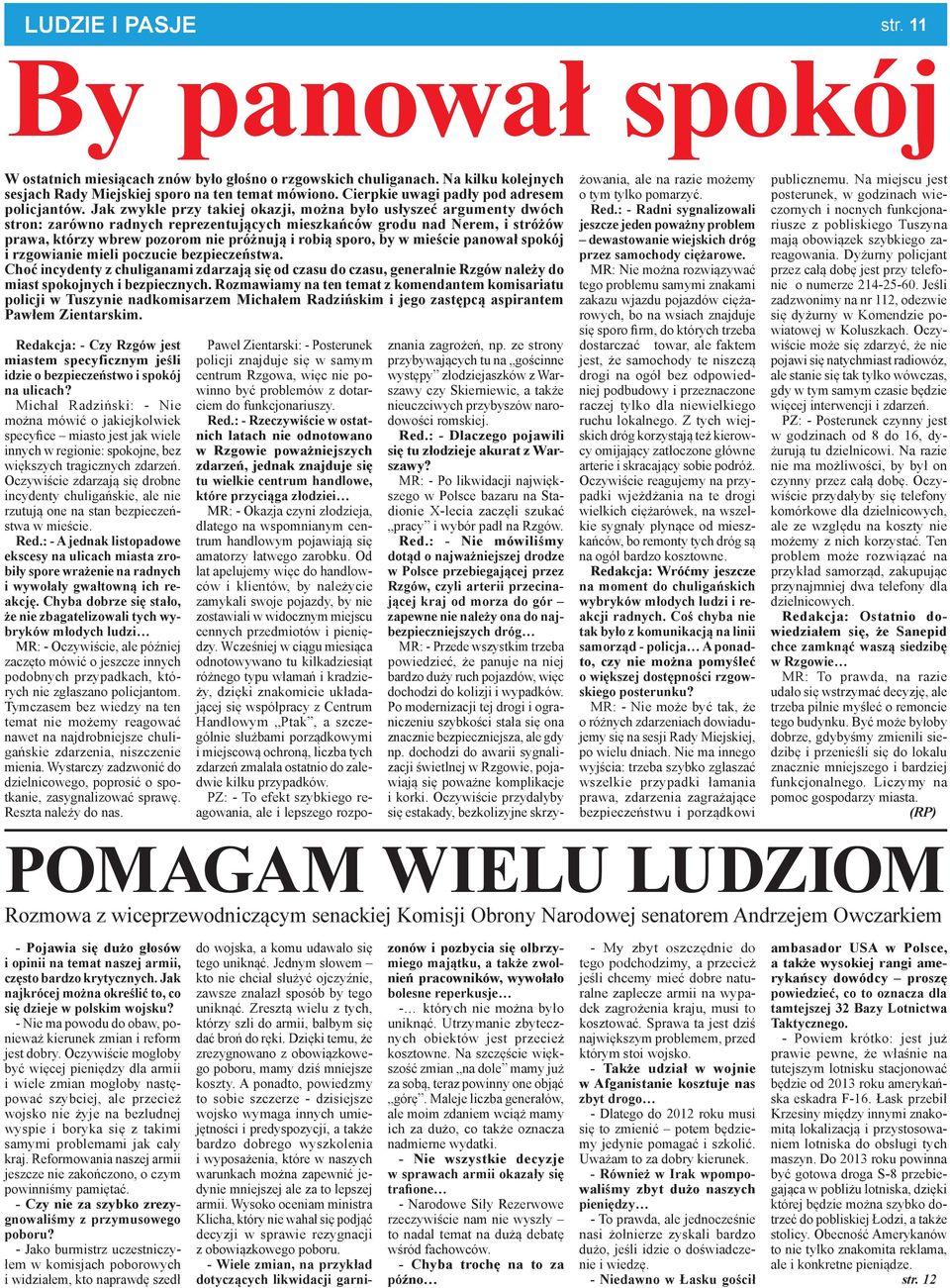 Jak zwykle przy takiej okazji, można było usłyszeć argumenty dwóch stron: zarówno radnych reprezentujących mieszkańców grodu nad Nerem, i stróżów prawa, którzy wbrew pozorom nie próżnują i robią