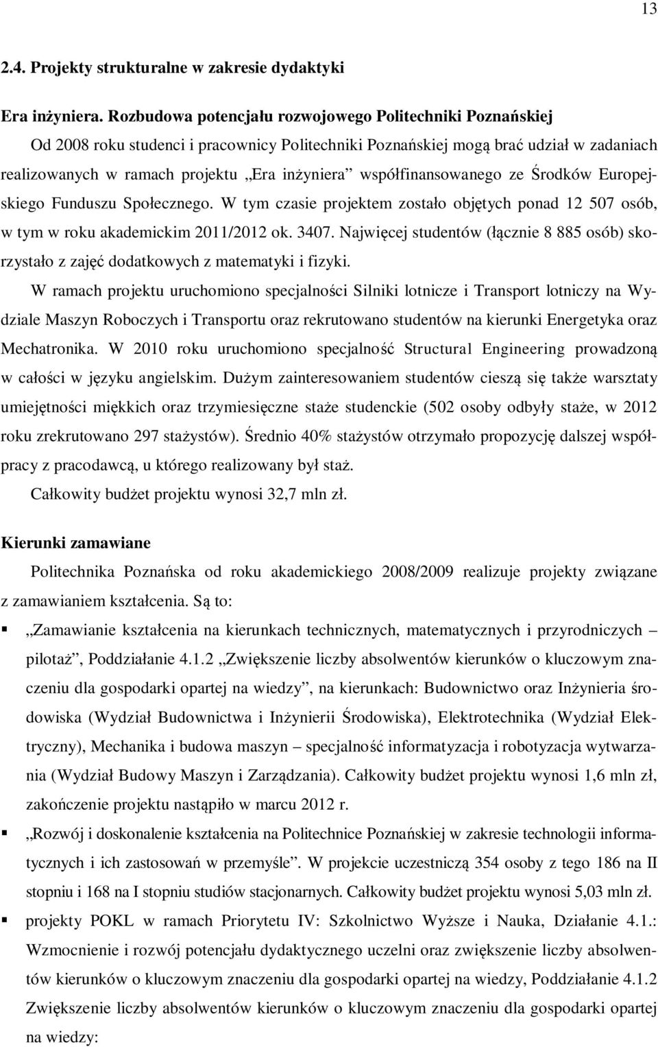 współfinansowanego ze Środków Europejskiego Funduszu Społecznego. W tym czasie projektem zostało objętych ponad 12 507 osób, w tym w roku akademickim 2011/2012 ok. 3407.