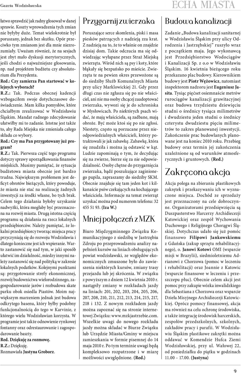 nad projektem budżetu czy absolutorium dla Prezydenta. Red.: Czy zamierza Pan startować w kolejnych wyborach? R.Z.: Tak. Podczas obecnej kadencji wzbogaciłem swoje dotychczasowe doświadczenie.