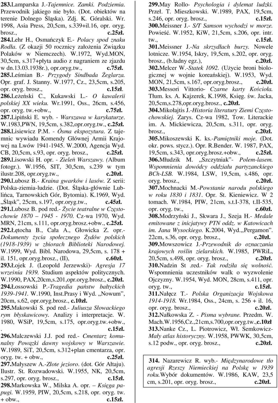 75zł. 285.Lemian B.- Przygody Sindbada eglarza. Opr. graf. J. Stanny. W.1977, Cz., 23,5cm, s.205, opr. 286.Leeski C., Kukawski L.- O kawalerii polskiej XX wieku. Wr.1991, Oss., 26cm, s.456, opr. oryg.