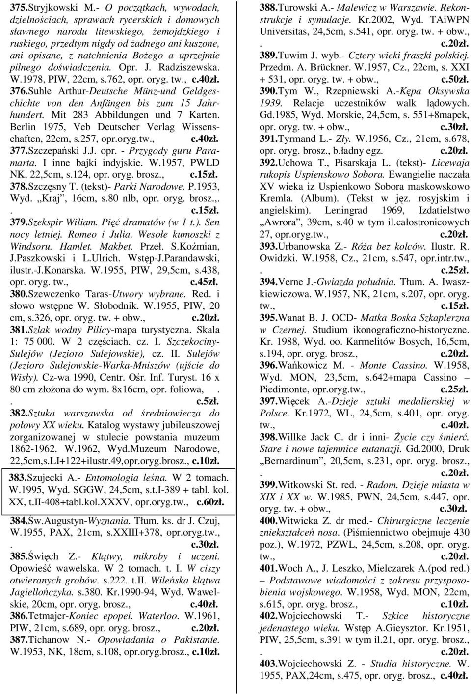 uprzejmie pilnego dowiadczenia. Opr. J. Radziszewska. W.1978, PIW, 22cm, s.762, opr. 376.Suhle Arthur-Deutsche Münz-und Geldgeschichte von den Anfängen bis zum 15 Jahrhundert.