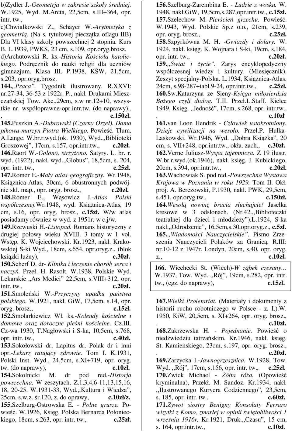 Podrcznik do nauki religii dla uczniów gimnazjum. Klasa III. P.1938, KW, 21,5cm, s.203, opr.oryg.brosz. 144.,,Praca. Tygodnik ilustrowany. R.XXVI: nr.27-34, 36-53 z 1922r. P., nakł.