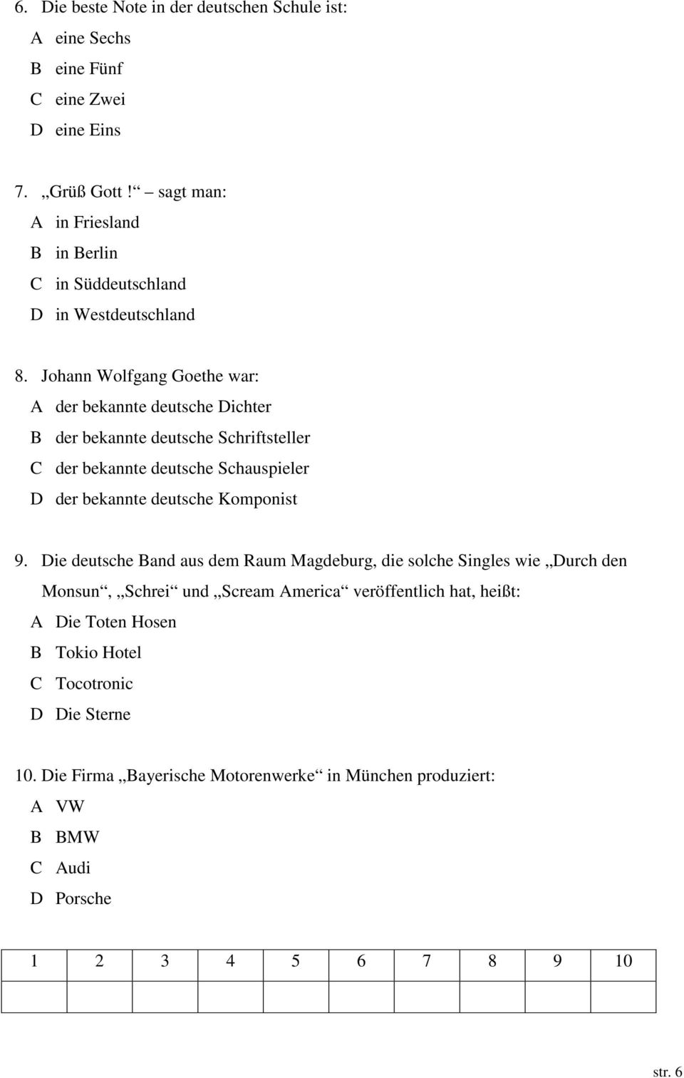 Johann Wolfgang Goethe war: A der bekannte deutsche Dichter B der bekannte deutsche Schriftsteller C der bekannte deutsche Schauspieler D der bekannte deutsche
