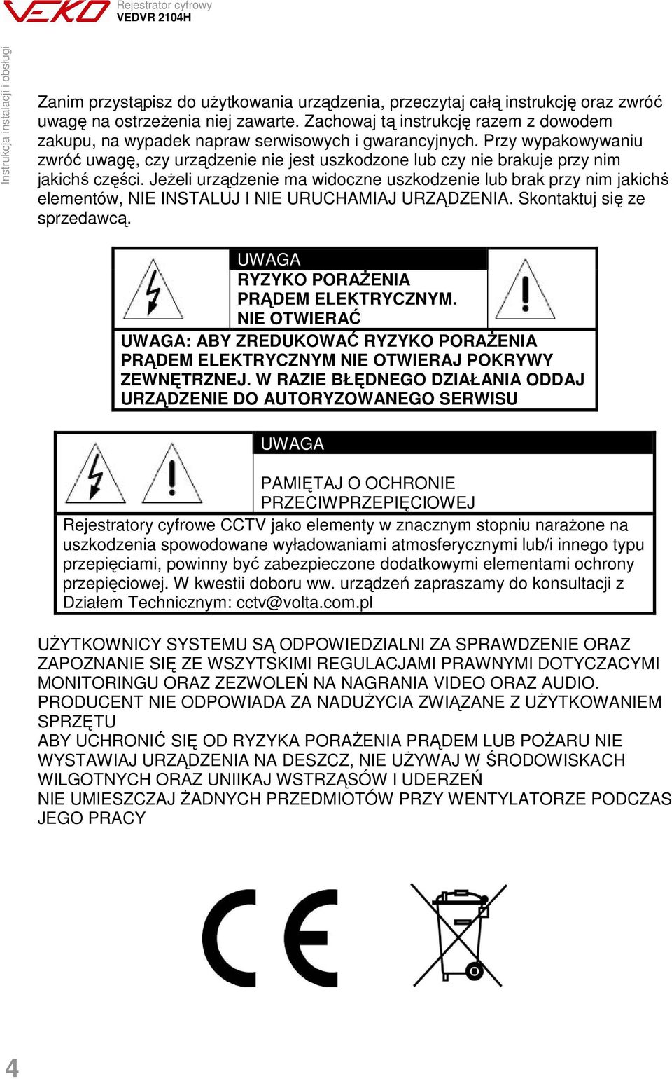 Przy wypakowywaniu zwróć uwagę, czy urządzenie nie jest uszkodzone lub czy nie brakuje przy nim jakichś części.