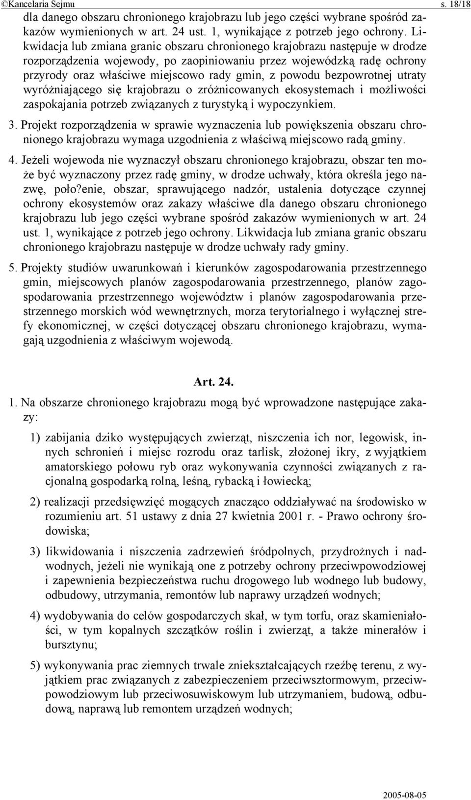 powodu bezpowrotnej utraty wyróżniającego się krajobrazu o zróżnicowanych ekosystemach i możliwości zaspokajania potrzeb związanych z turystyką i wypoczynkiem. 3.