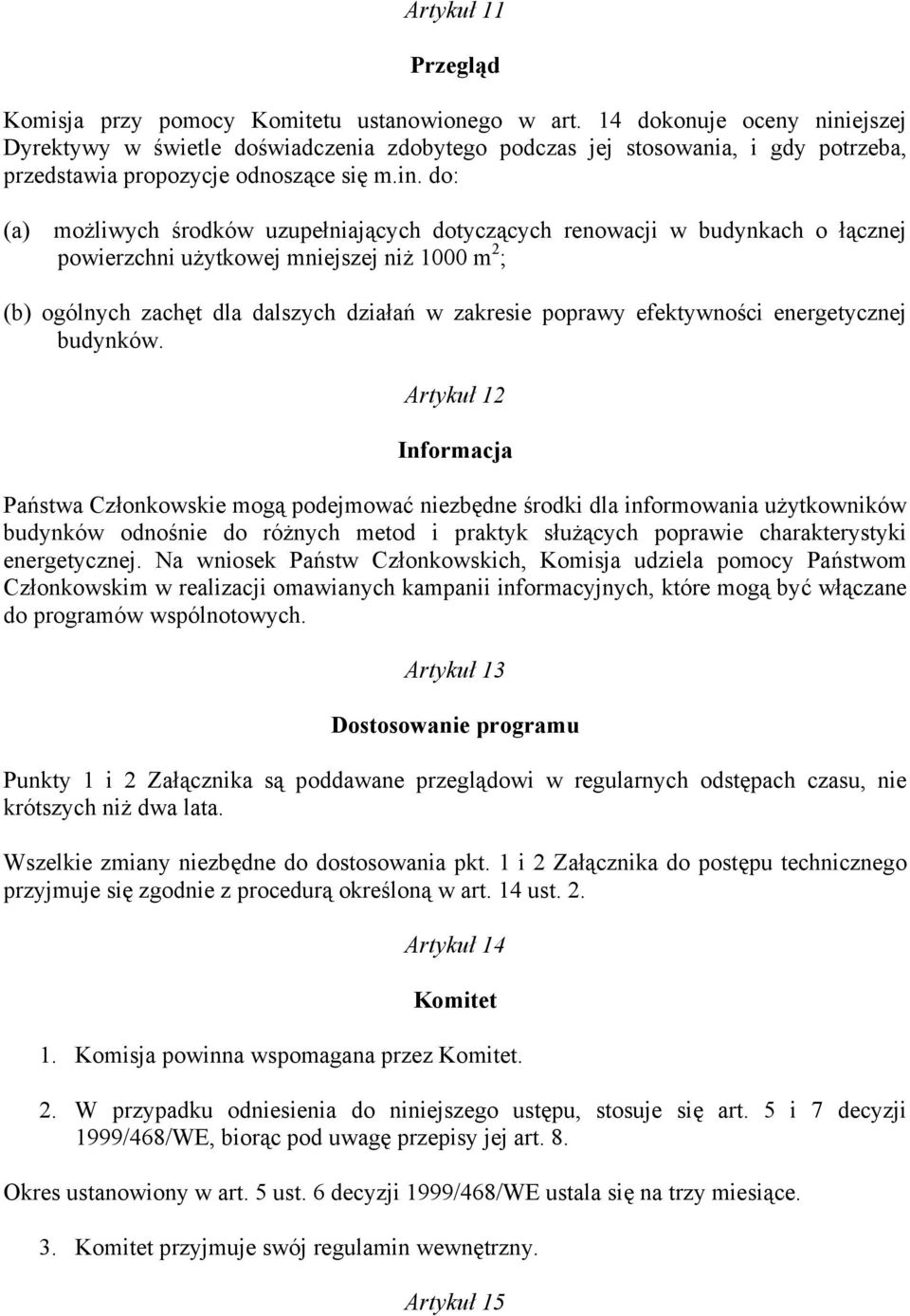 ejszej Dyrektywy w świetle doświadczenia zdobytego podczas jej stosowania, i gdy potrzeba, przedstawia propozycje odnoszące się m.in.