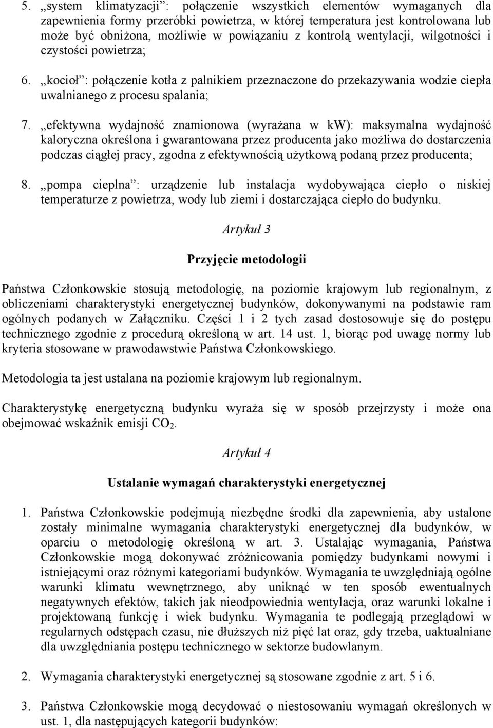 efektywna wydajność znamionowa (wyrażana w kw): maksymalna wydajność kaloryczna określona i gwarantowana przez producenta jako możliwa do dostarczenia podczas ciągłej pracy, zgodna z efektywnością