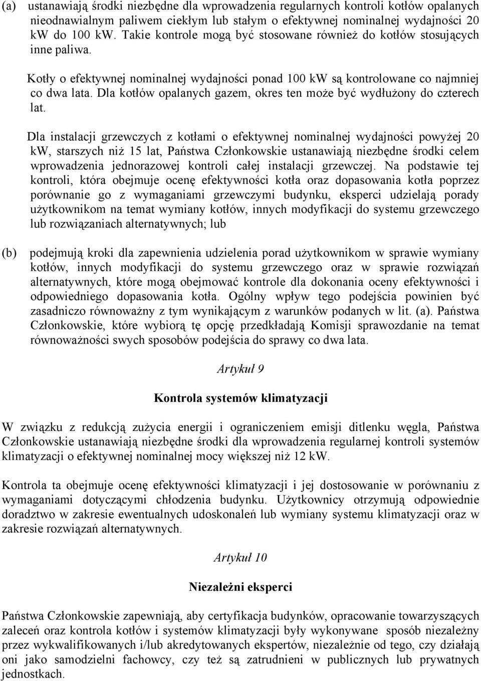 Dla kotłów opalanych gazem, okres ten może być wydłużony do czterech lat.