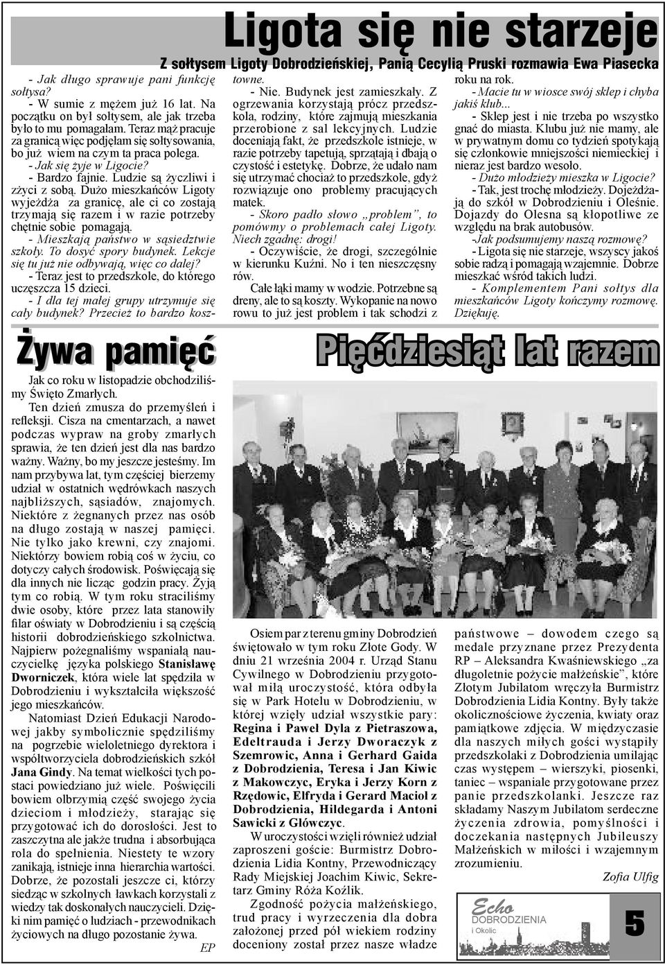 Na ogrzewania korzystają prócz przedszkola, rodziny, które zajmują mieszkania - Sklep jest i nie trzeba po wszystko jakiś klub... początku on był sołtysem, ale jak trzeba było to mu pomagałam.