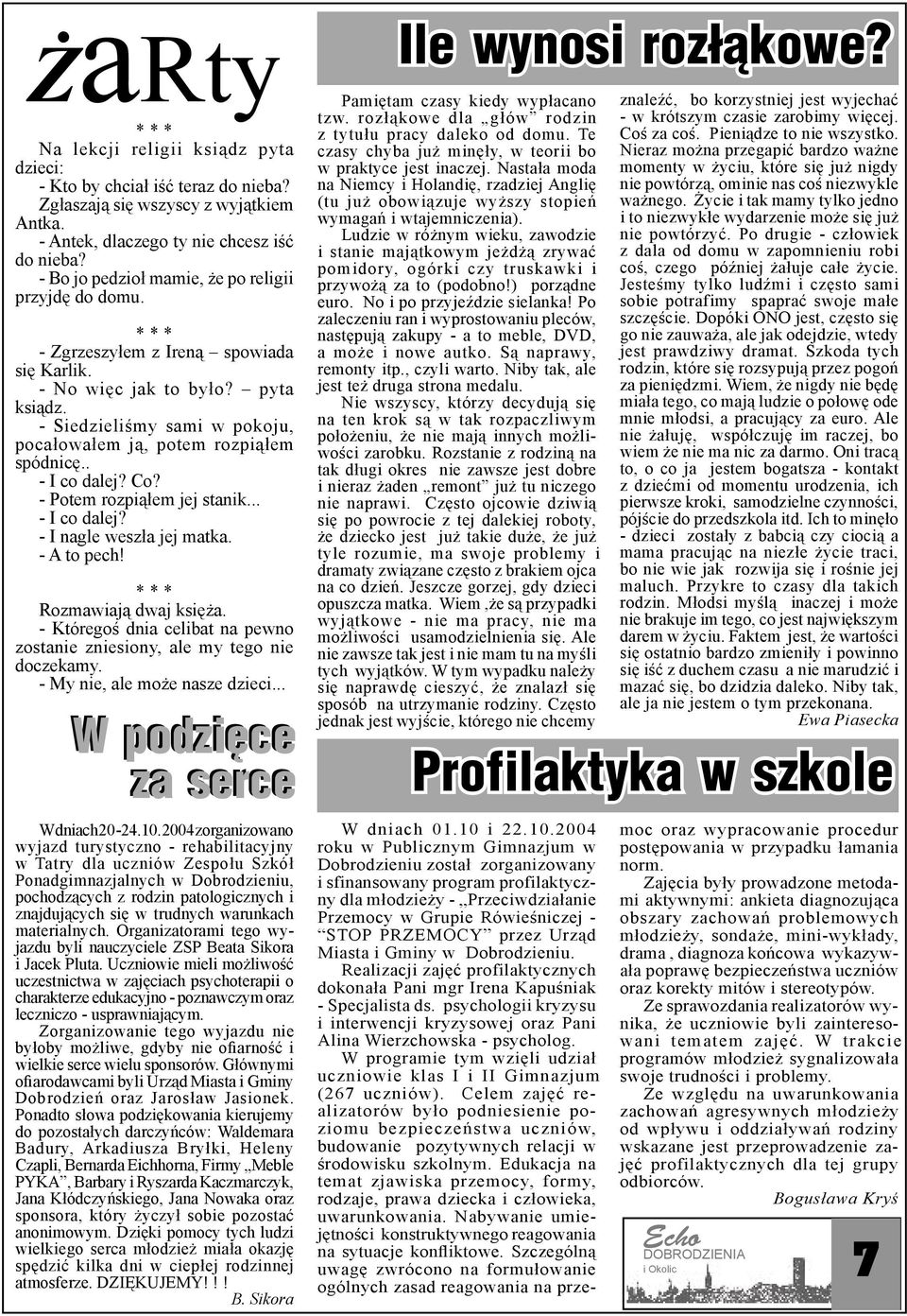 - Siedzieliśmy sami w pokoju, pocałowałem ją, potem rozpiąłem spódnicę.. - I co dalej? Co? - Potem rozpiąłem jej stanik... - I co dalej? - I nagle weszła jej matka. - A to pech!