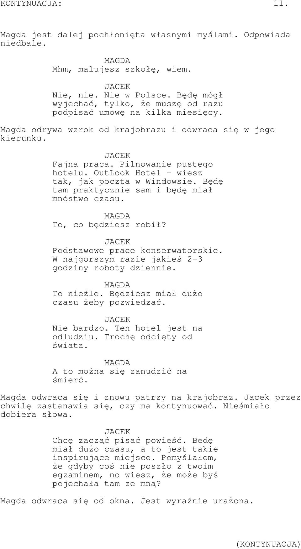 OutLook Hotel - wiesz tak, jak poczta w Windowsie. Będę tam praktycznie sam i będę miał mnóstwo czasu. To, co będziesz robił? Podstawowe prace konserwatorskie.