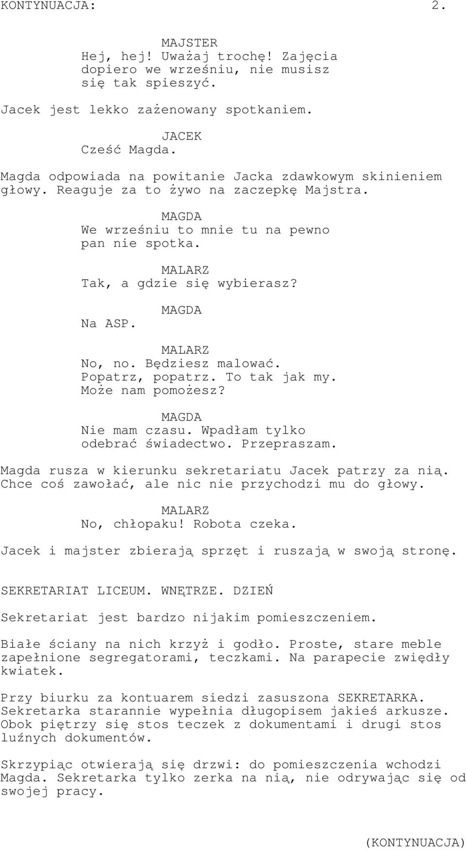 MALARZ No, no. Będziesz malować. Popatrz, popatrz. To tak jak my. Może nam pomożesz? Nie mam czasu. Wpadłam tylko odebrać świadectwo. Przepraszam.