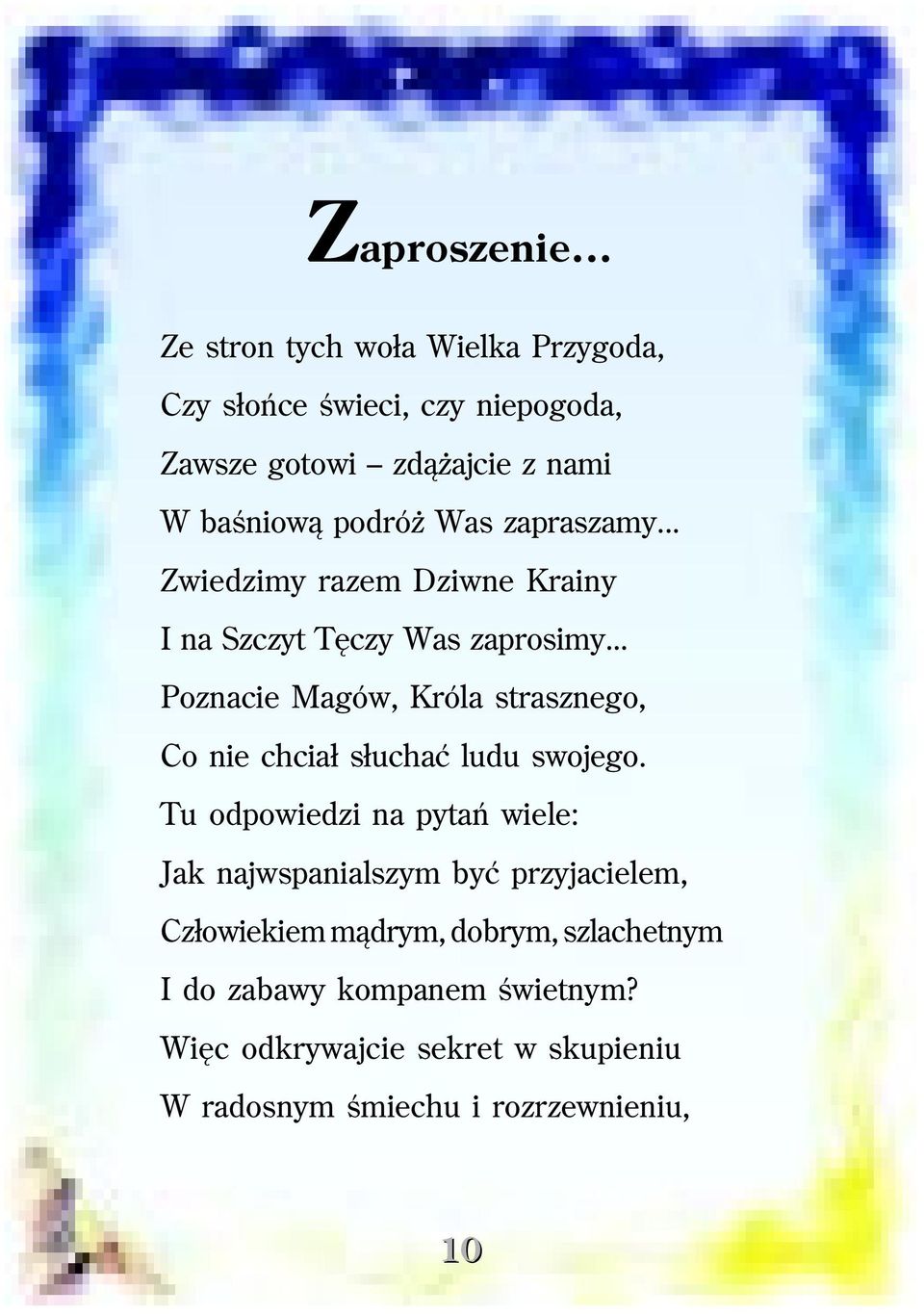 Was zapraszamy... Zwiedzimy razem Dziwne Krainy I na Szczyt Tęczy Was zaprosimy.