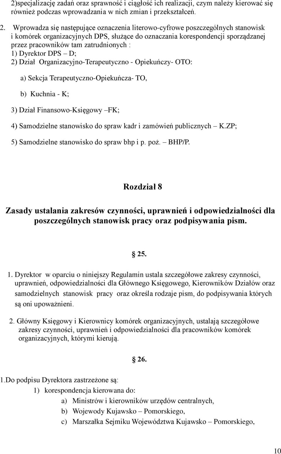 1) Dyrektor DPS D; 2) Dział Organizacyjno-Terapeutyczno - Opiekuńczy- OTO: a) Sekcja Terapeutyczno-Opiekuńcza- TO, b) Kuchnia - K; 3) Dział Finansowo-Księgowy FK; 4) Samodzielne stanowisko do spraw