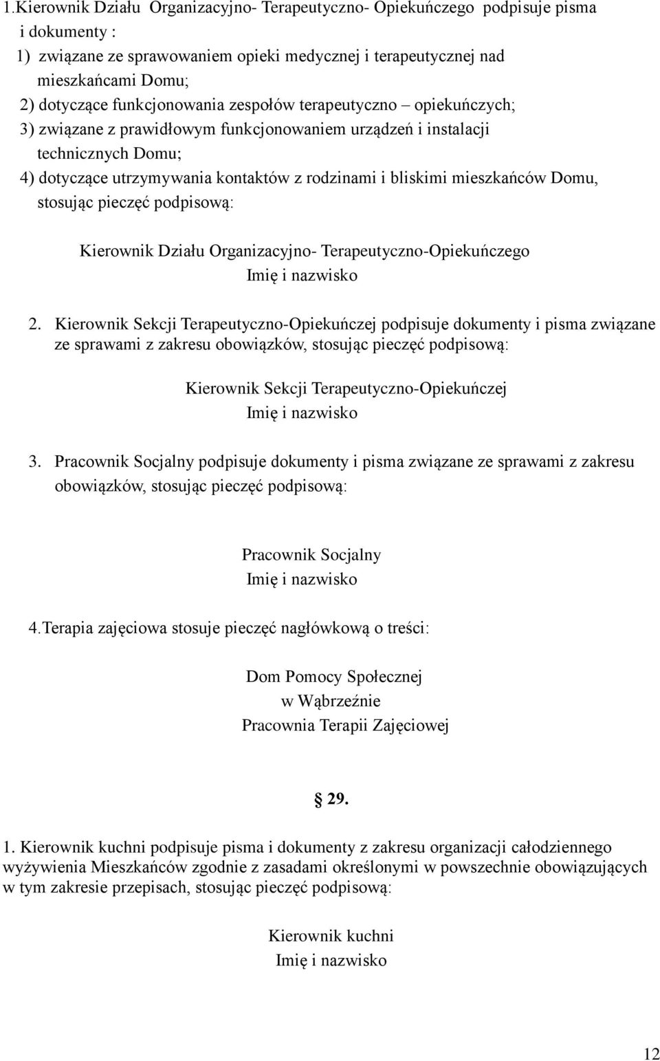 mieszkańców Domu, stosując pieczęć podpisową: Kierownik Działu Organizacyjno- Terapeutyczno-Opiekuńczego Imię i nazwisko 2.