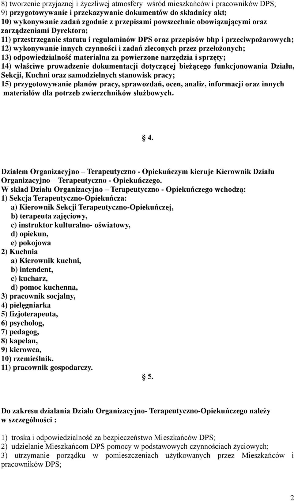 przełożonych; 13) odpowiedzialność materialna za powierzone narzędzia i sprzęty; 14) właściwe prowadzenie dokumentacji dotyczącej bieżącego funkcjonowania Działu, Sekcji, Kuchni oraz samodzielnych