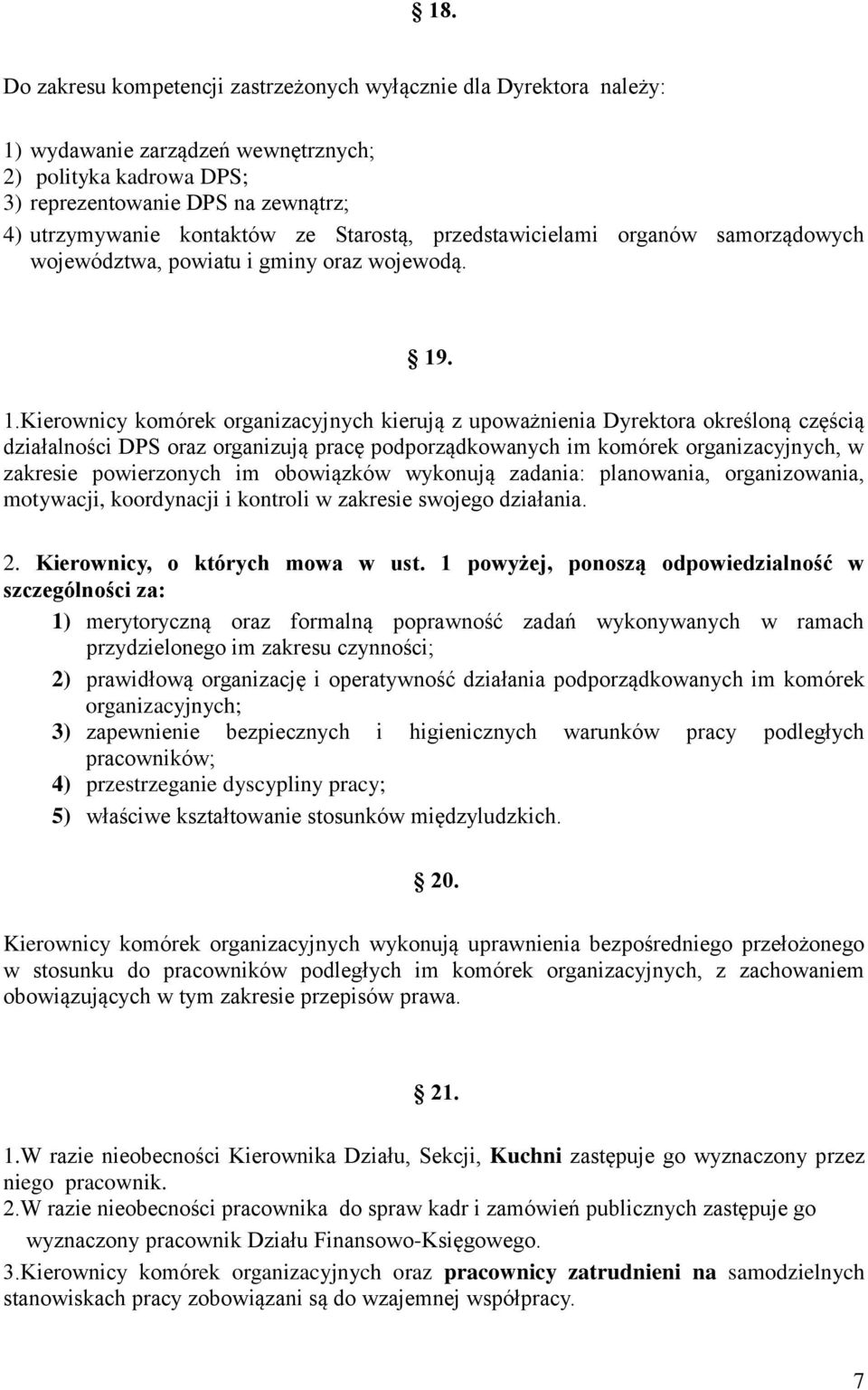 . 1.Kierownicy komórek organizacyjnych kierują z upoważnienia Dyrektora określoną częścią działalności DPS oraz organizują pracę podporządkowanych im komórek organizacyjnych, w zakresie powierzonych