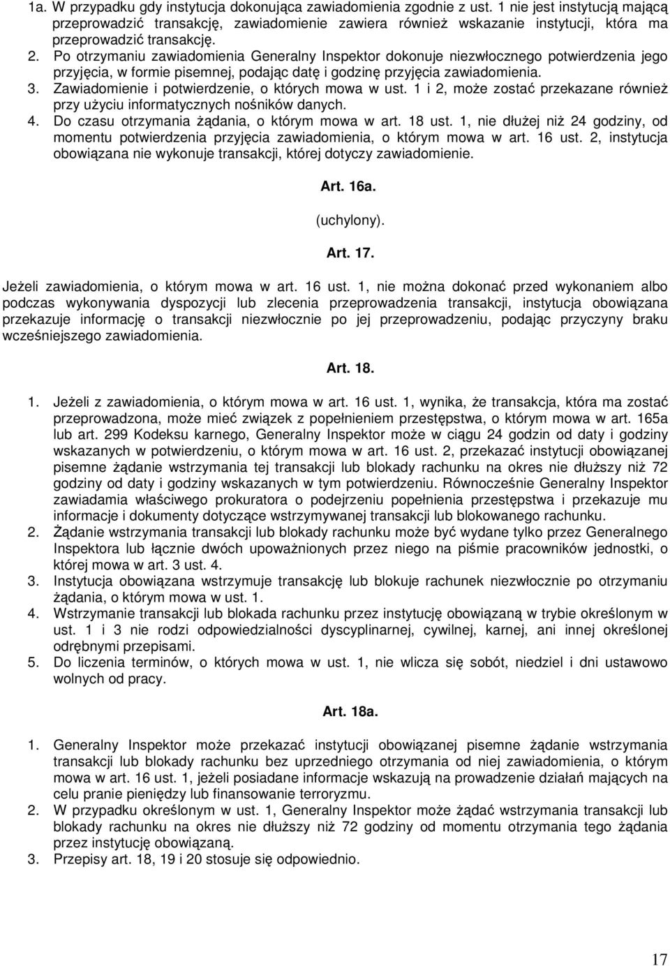 Po otrzymaniu zawiadomienia Generalny Inspektor dokonuje niezwłocznego potwierdzenia jego przyjęcia, w formie pisemnej, podając datę i godzinę przyjęcia zawiadomienia. 3.