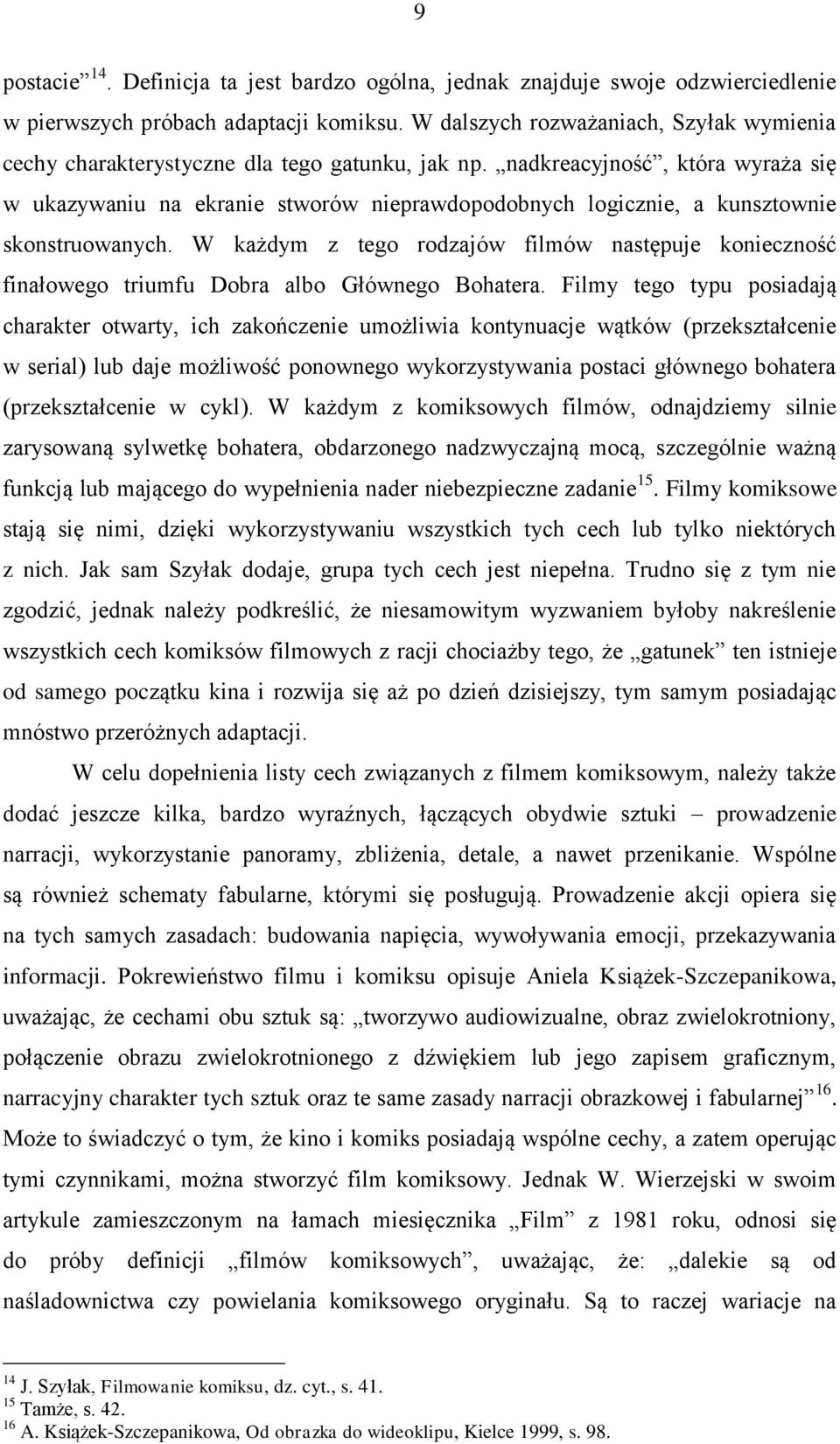 nadkreacyjność, która wyraża się w ukazywaniu na ekranie stworów nieprawdopodobnych logicznie, a kunsztownie skonstruowanych.