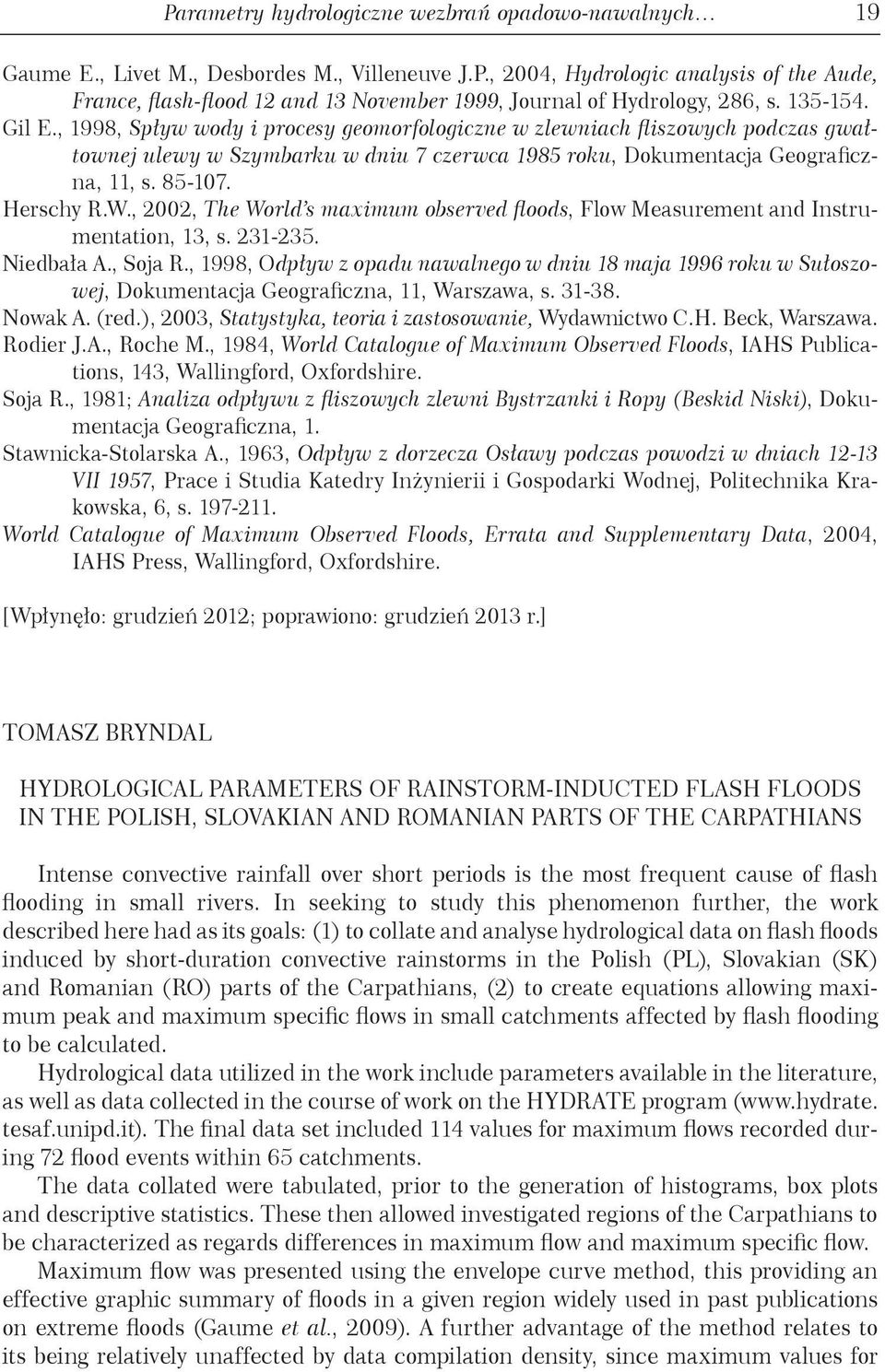 W., 22, The World s maximum observed floods, Flow Measurement and Instrumentation, 13, s. 231-235. Niedbała A., Soja R.