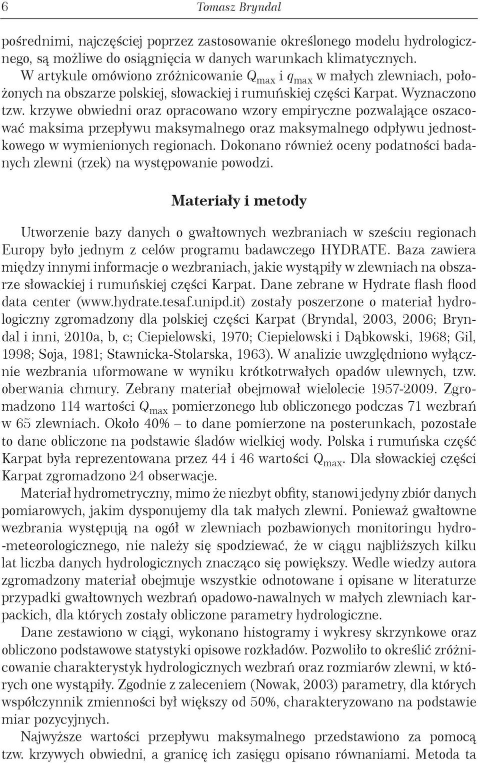 krzywe obwiedni oraz opracowano wzory empiryczne pozwalające oszacować maksima przepływu maksymalnego oraz maksymalnego odpływu jednostkowego w wymienionych regionach.