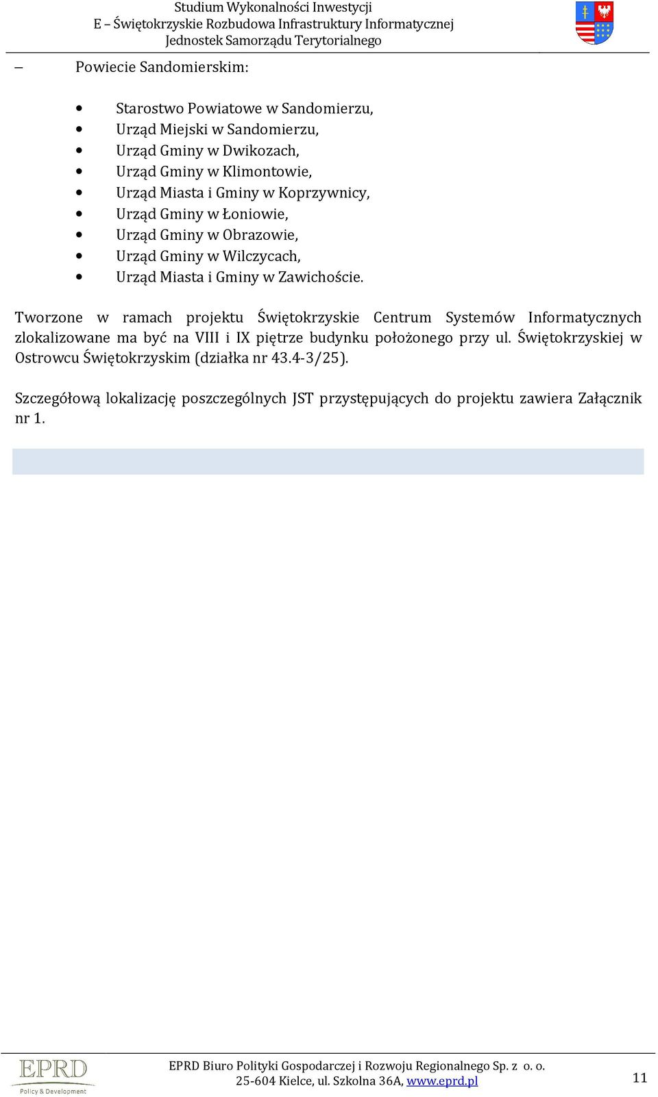 Tworzone w ramach projektu Świętokrzyskie Centrum Systemów Informatycznych zlokalizowane ma być na VIII i IX piętrze budynku położonego przy ul.