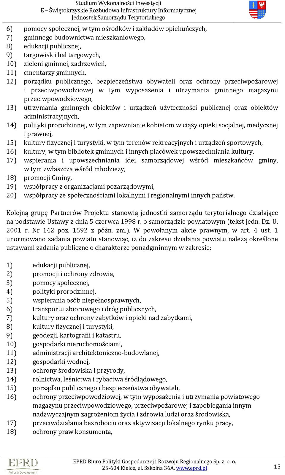 utrzymania gminnych obiektów i urządzeń użyteczności publicznej oraz obiektów administracyjnych, 14) polityki prorodzinnej, w tym zapewnianie kobietom w ciąży opieki socjalnej, medycznej i prawnej,