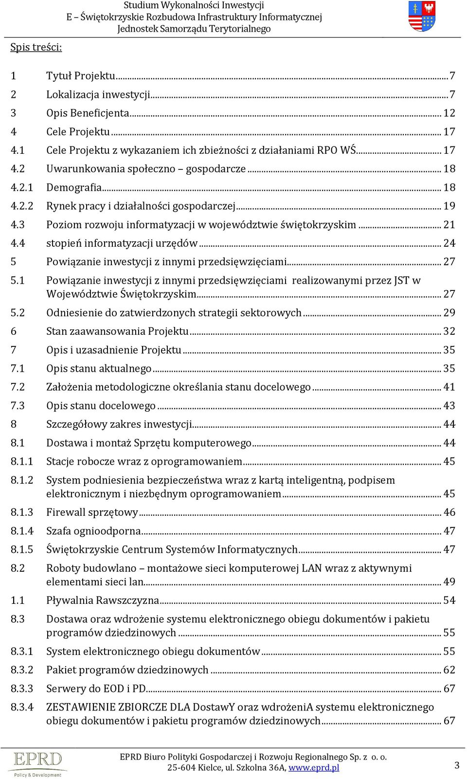 3 Poziom rozwoju informatyzacji w województwie świętokrzyskim... 21 4.4 stopień informatyzacji urzędów... 24 5 Powiązanie inwestycji z innymi przedsięwzięciami... 27 5.