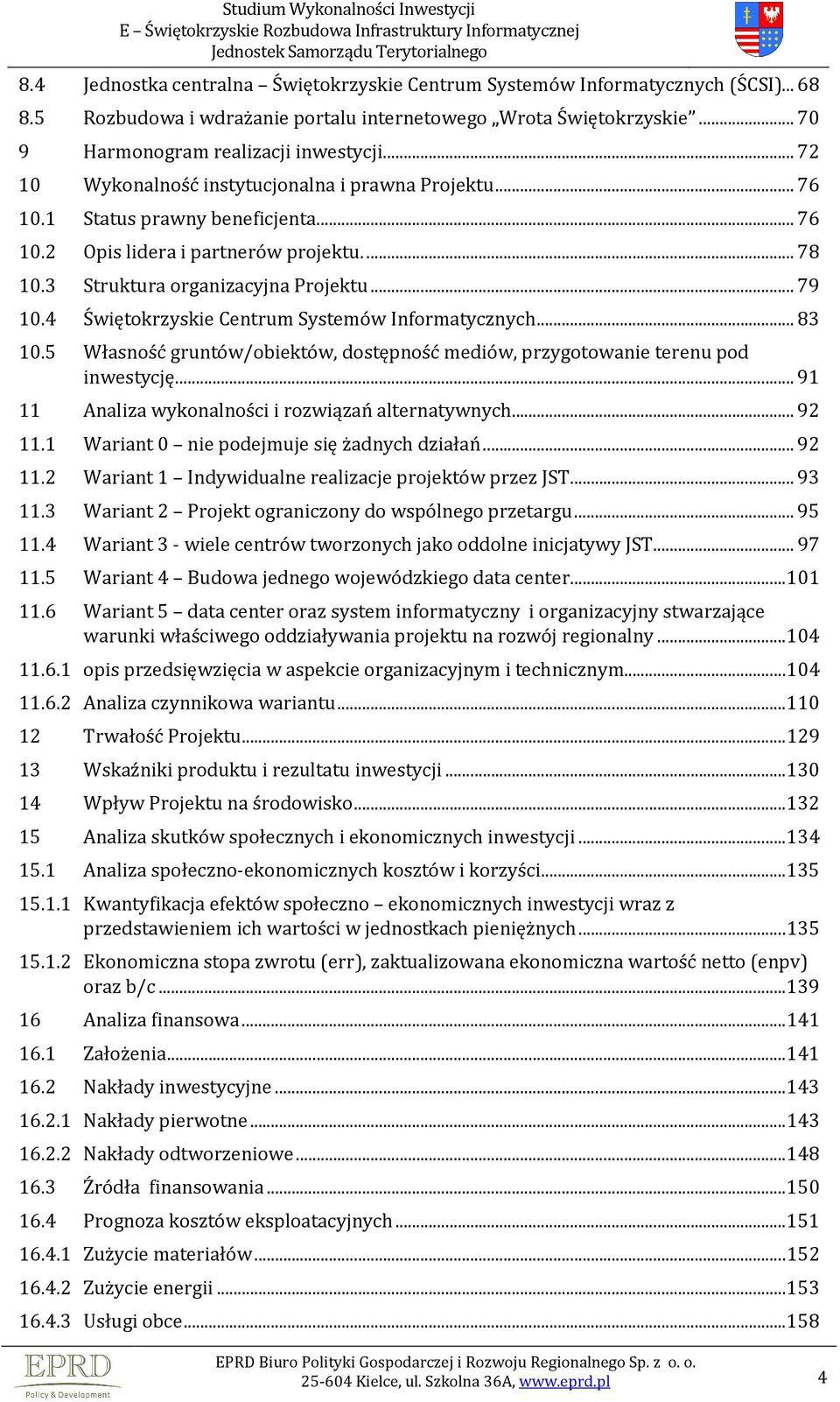 4 Świętokrzyskie Centrum Systemów Informatycznych... 83 10.5 Własność gruntów/obiektów, dostępność mediów, przygotowanie terenu pod inwestycję... 91 11 Analiza wykonalności i rozwiązań alternatywnych.