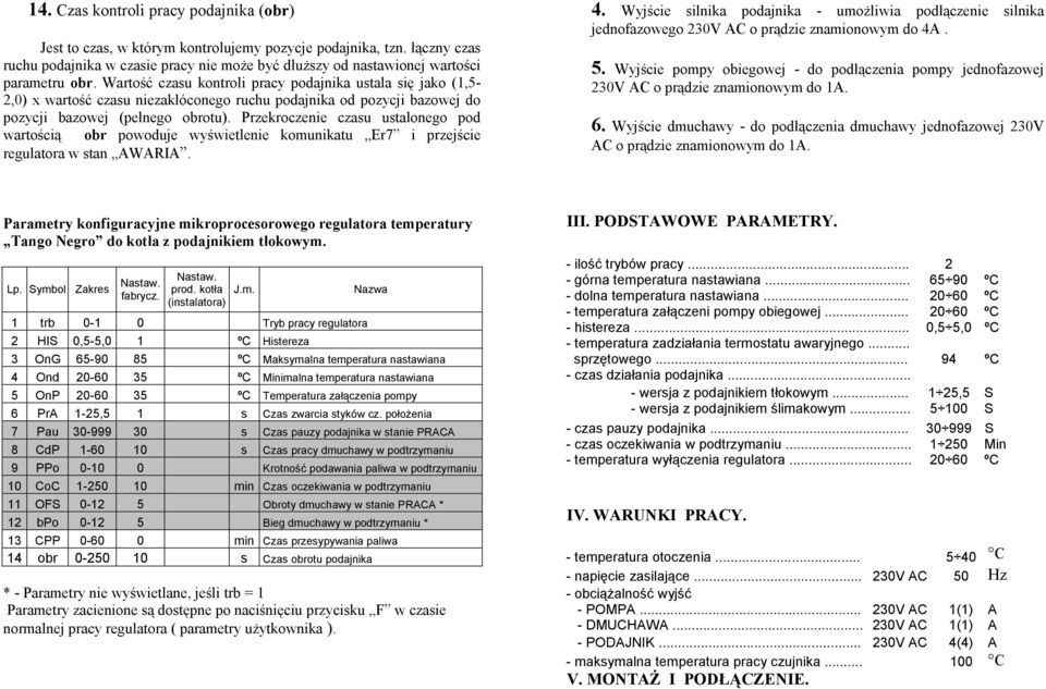 Wartość czasu kontroli pracy podajnika ustala się jako (1,5-2,0) x wartość czasu niezakłóconego ruchu podajnika od pozycji bazowej do pozycji bazowej (pełnego obrotu).