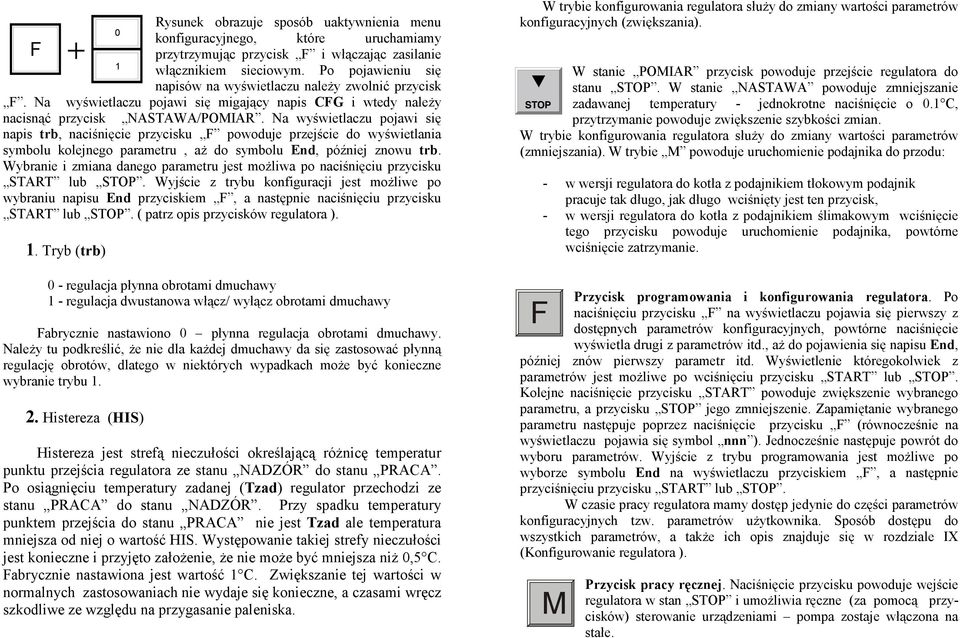 Na wyświetlaczu pojawi się napis trb, naciśnięcie przycisku F powoduje przejście do wyświetlania symbolu kolejnego parametru, aż do symbolu End, później znowu trb.