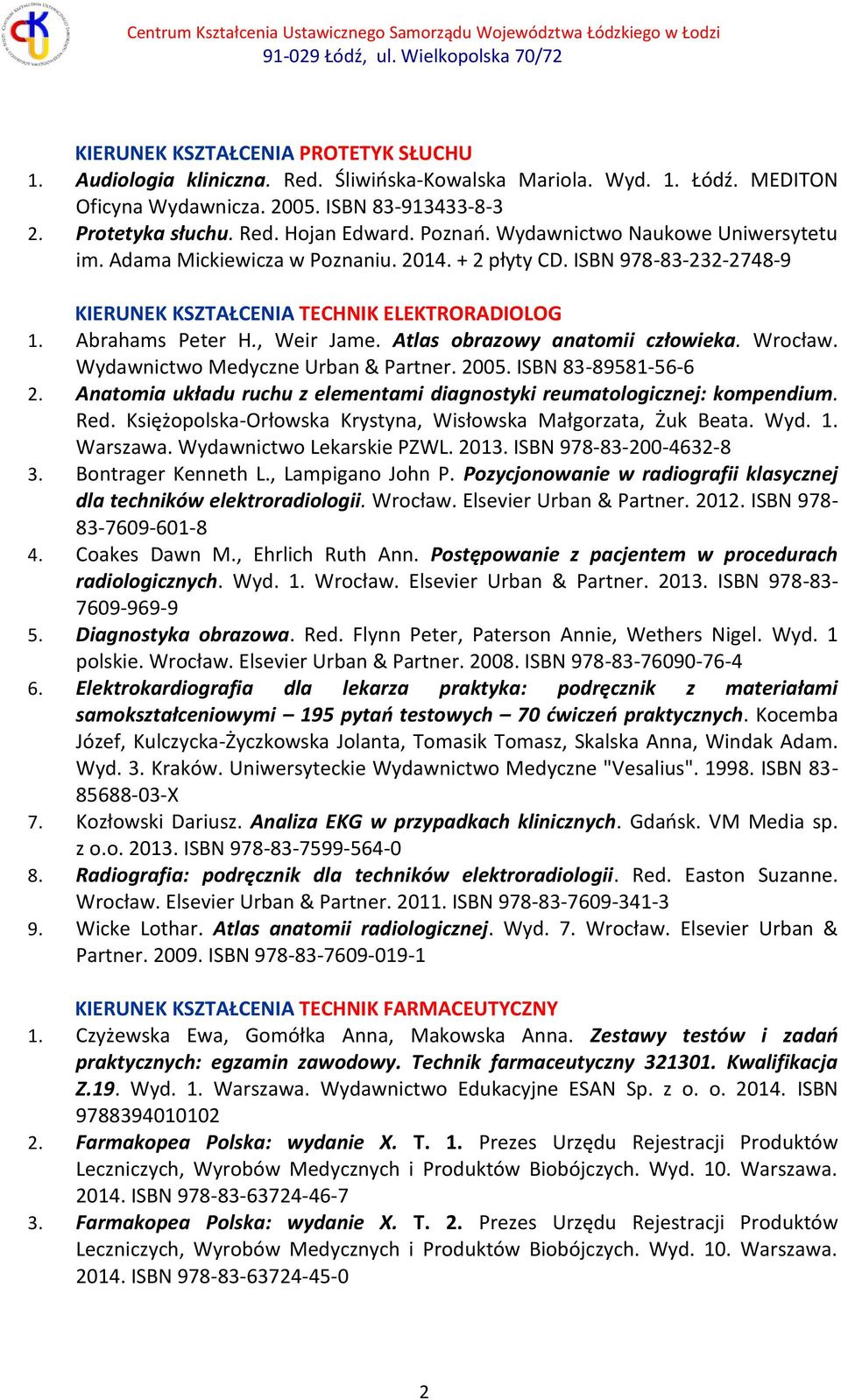 Atlas obrazowy anatomii człowieka. Wrocław. Wydawnictwo Medyczne Urban & Partner. 2005. ISBN 83-89581-56-6 2. Anatomia układu ruchu z elementami diagnostyki reumatologicznej: kompendium. Red.