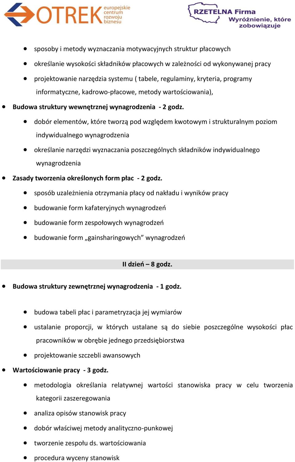 dobór elementów, które tworzą pod względem kwotowym i strukturalnym poziom indywidualnego wynagrodzenia określanie narzędzi wyznaczania poszczególnych składników indywidualnego wynagrodzenia Zasady