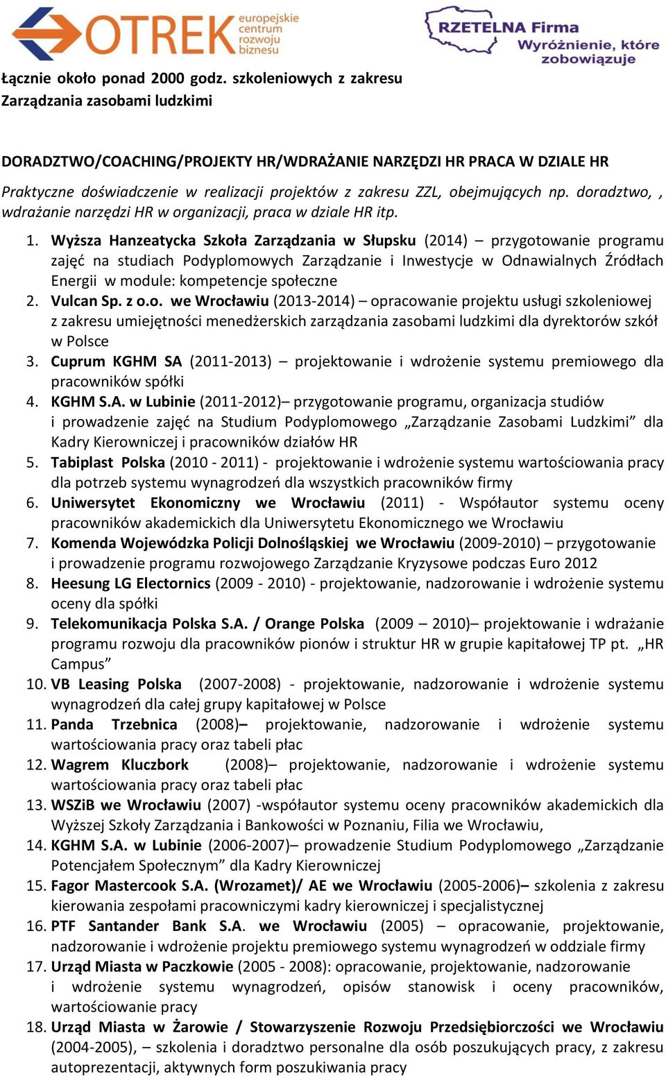 obejmujących np. doradztwo,, wdrażanie narzędzi HR w organizacji, praca w dziale HR itp. 1.