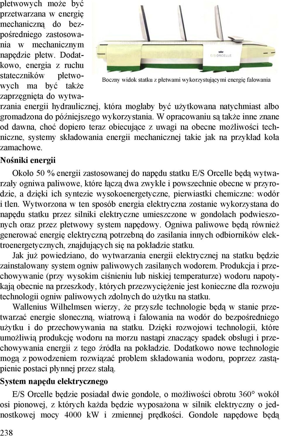 użytkowana natychmiast albo gromadzona do późniejszego wykorzystania.