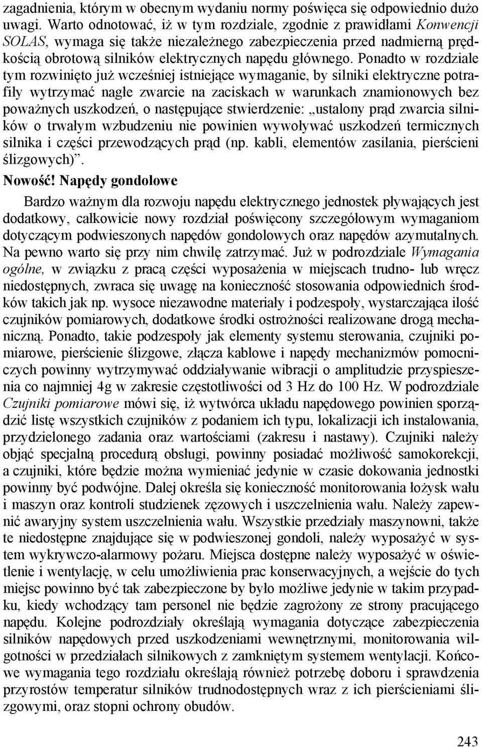 Ponadto w rozdziale tym rozwinięto już wcześniej istniejące wymaganie, by silniki elektryczne potrafiły wytrzymać nagłe zwarcie na zaciskach w warunkach znamionowych bez poważnych uszkodzeń, o